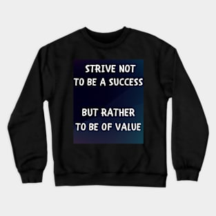 Strive not to be a success but rather to be of value Crewneck Sweatshirt